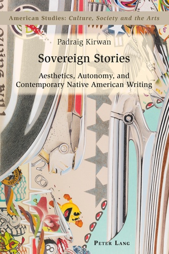 Padraig Kirwan - Sovereign Stories - Aesthetics, Autonomy and Contemporary Native American Writing.