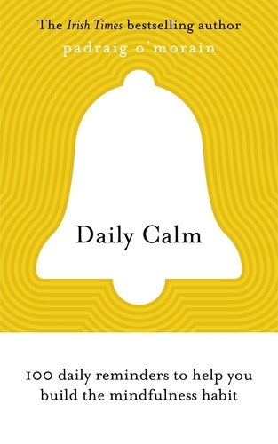 Daily Calm. 100 daily reminders to help you build the mindfulness habit
