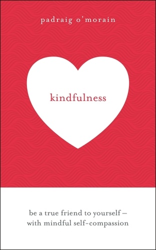 Kindfulness. Be a true friend to yourself - with mindful self-compassion