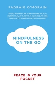 Padraig O'Morain - Mindfulness on the Go - Peace in Your Pocket.
