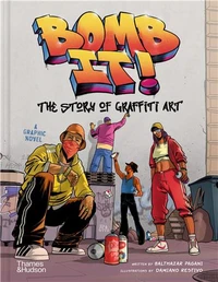 Bomb It!: The Story of Graffiti Art /anglais