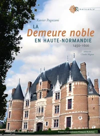 La demeure noble en Haute-Normandie (1450-1600)