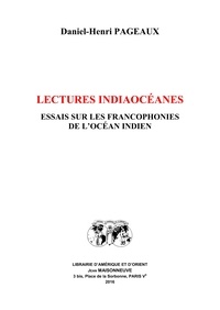 Pageaux Daniel-henri - Lectures indiaocéanes. Essais sur les Francophonies de l'Océan Indien.