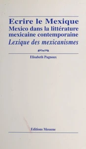 Ecrire Le Mexique. Mexico Dans La Litterature Mexicaine Contemporaine, Lexique Des Mexicanismes