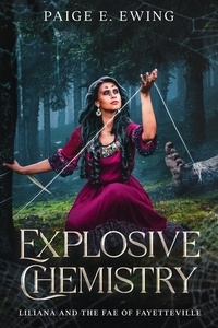  Paige E. Ewing - Explosive Chemistry - Liliana and the Fae of Fayetteville, #2.