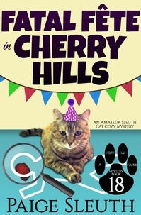  Paige Sleuth - Fatal Fête in Cherry Hills: An Amateur Sleuth Cat Cozy Mystery - Cozy Cat Caper Mystery, #18.