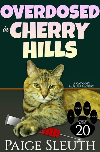 Paige Sleuth - Overdosed in Cherry Hills: A Cat Cozy Murder Mystery - Cozy Cat Caper Mystery, #20.