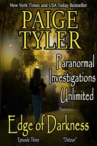  Paige Tyler - Edge of Darkness: Episode Three "Detour" - Paranormal Investigations Unlimited, #3.