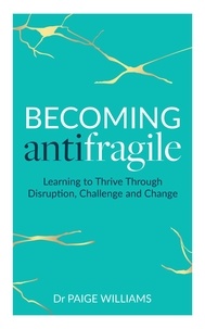  Paige Williams - Becoming Antifragile: Learning to Thrive Through Disruption, Challenge and Change.
