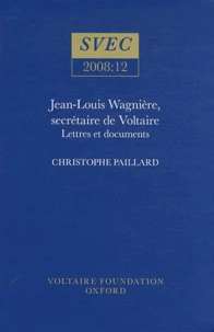 Jean-Louis Wagnière, secrétaire de Voltaire : lettres et documents