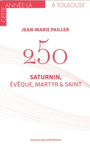 250 - Saturnin, évêque, martyr & saint