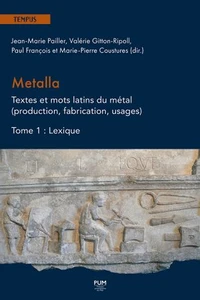 Metalla. Textes et mots latins du métal (production, fabrication, usages)