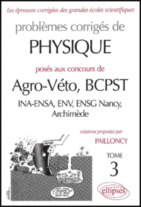 Problemes Corriges De Physique Poses Aux Concours De Agro-Veto, Bcpst. Tome 3