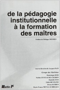  Pain Jacques - De La Pedagogie Institutionnelle A La Formation Des Maitres.