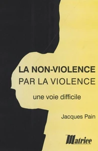 La Non-Violence Par La Violence, Une Voie Difficile