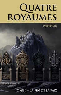  Paininou - Quatre royaumes - Tome 1 : La fin de la paix.