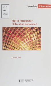 Faut-Il Reorganiser L'Education Nationale ? Rapport Au Ministre De L'Education Nationale, De La Recherche Et De La Technologie Et A La Ministre Deleguee, Chargee De L'Enseignement Scolaire : "Renovation Du Service Public De L'Education Nationale"