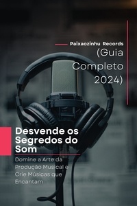  Paixaozinhu - Desvende os Segredos do Som | Domine a Arte da Produção Musical e Crie Músicas que Encantam (Guia Completo 2024) - Produção Musical, #1.