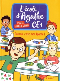  Pakita et Aurélie Grand - L'école d'Agathe CE1 Tome 1 : Coucou, c'est moi Agathe !.