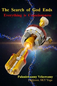 The Search of God Ends - Everything is Consciousness