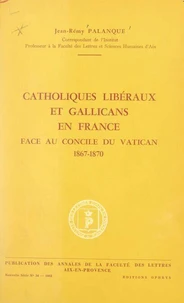 Catholiques libéraux et gallicans en France face au concile du Vatican, 1867-1870