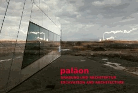 paläon - Grabung und Architektur/Excavation and Architecture.
