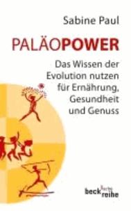 PaläoPower - Das Wissen der Evolution nutzen für Ernährung, Gesundheit und Genuss.