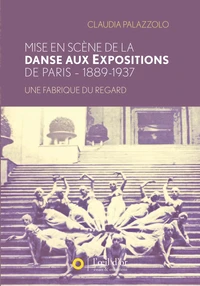 Mise en scène de la danse aux expositions de Paris 1889-1937