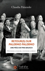 Retour(s) sur Palermo Palermo, une pièce de Pina Bausch