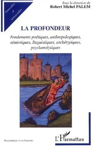 La profondeur. Fondements poétiques, anthropologiques, sémiotiques, linguistiques, archétypiques, psychanalytiques