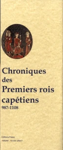 Chroniques des premiers rois capétiens 987-1108