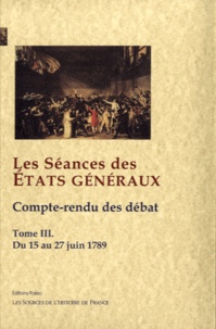  Paleo - Les Séances des Etats généraux - Tome 3, Compte-rendu des débats : du 15 au 27 juin 1789.