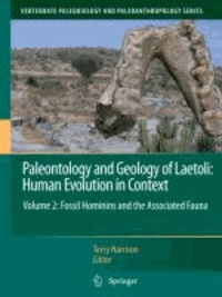 Terry Harrison - Paleontology and Geology of Laetoli: Human Evolution in Context - Volume 2: Fossil Hominins and the Associated Fauna.