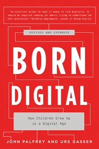 Born Digital: Understanding the First Generation of Digital Natives