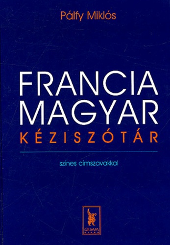 Palfy Miklos - Francia-Magyar Kéziszotar : Dictionnaire français-hongrois.