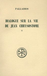  Pallade d'Hélénopolis et Anne-Marie Malingrey - Dialogue Sur La Vie De Jean Chrysostome. Tome 2, Edition Bilingue Francais-Grec.
