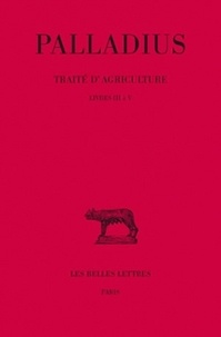  Pallade d'Hélénopolis - Traité d'agriculture - Tome 2, Livres III à V.