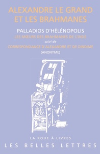 Palladios d' Hélénopolis et Pierre Maraval - Alexandre et les brahmanes - Les moeurs des brahmanes de l'Inde ; Correspondance d'Alexandre et de Dindime.
