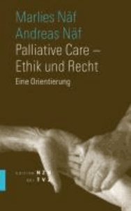 Palliative Care - Ethik und Recht - Eine Orientierung.