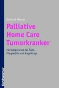 Palliative Home Care Tumorkranker - Ein Kompendium für Ärzte, Pflegekräfte und Angehörige.