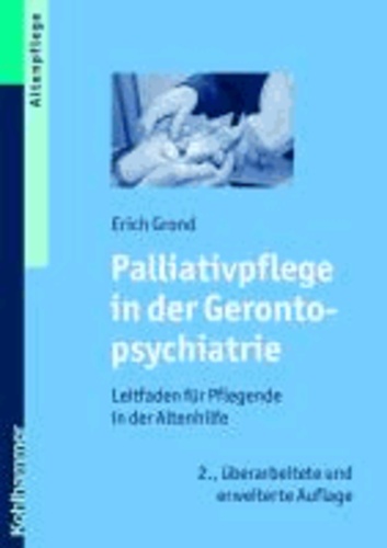 Palliativpflege in der Gerontopsychiatrie - Leitfaden für Pflegende in der Altenhilfe.