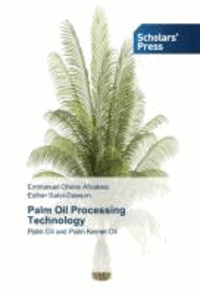 Palm Oil Processing Technology - Palm Oil and Palm Kernel Oil.