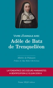 Vivre l'Evangile avec Adèle de Batz de Trenquelléon