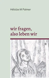 wir fragen, also leben wir