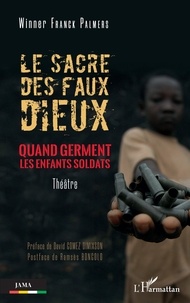 Palmers winner Franck - Le sacre des faux dieux - Quand germent les enfants soldats. Theâtre.