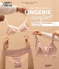 Paloma Aubeau et Julie Guelennoc - Apprendre à coudre sa lingerie confort - 20 leçons et 10 modèles expliqués en pas à pas.