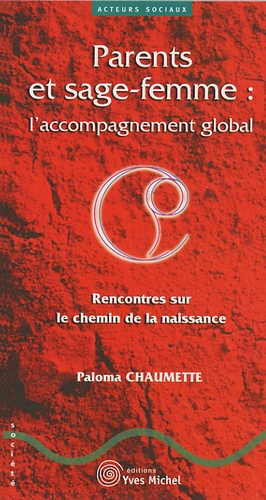 Paloma Chaumette - Parents et sage-femme : l'accompagnement global - Rencontres sur le chemin de la naissance.