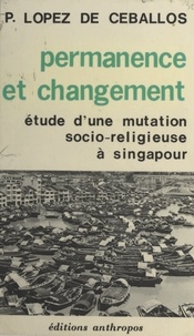 Paloma Lopez De Ceballos - Permanence et changement : étude d'une mutation socio-religieuse à Singapour.