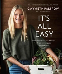 Gwyneth Paltrow  It's All Easy: Delicious Weekday Recipes for the Super-Busy Home Cook /anglais