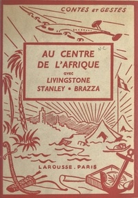  Paluel-Marmont et André Galland - Au centre de l'Afrique avec Livingstone, Stanley, Brazza - 4 planches hors texte en couleurs et 43 compositions.